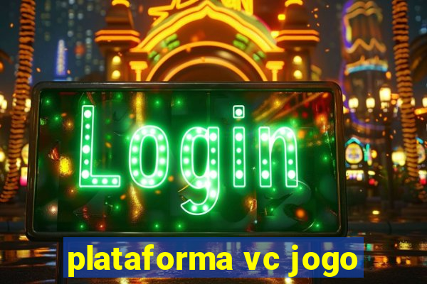 plataforma vc jogo